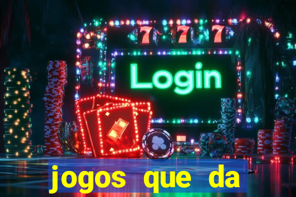 jogos que da dinheiro sem depositar